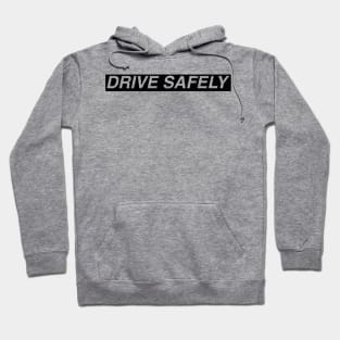 DRIVE SAFELY - black typography Hoodie